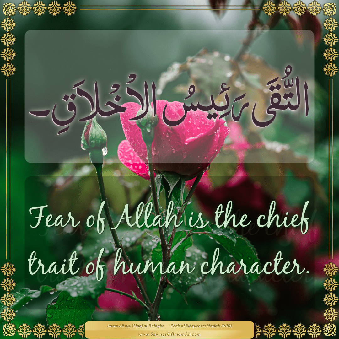 Fear of Allah is the chief trait of human character.